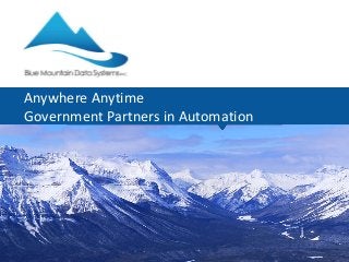 Anywhere Anytime
Government Partners in Automation
 