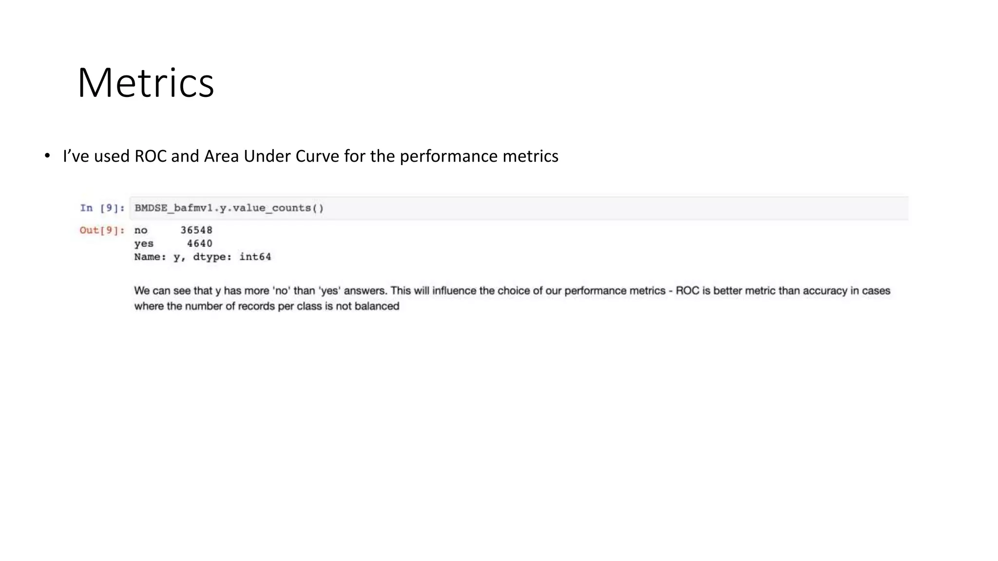 Metrics
• I’ve used ROC and Area Under Curve for the performance metrics
 