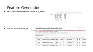 Feature Generation
• First, I have created an additional column: AGE_BINNED
• I have also added revenues_est
 