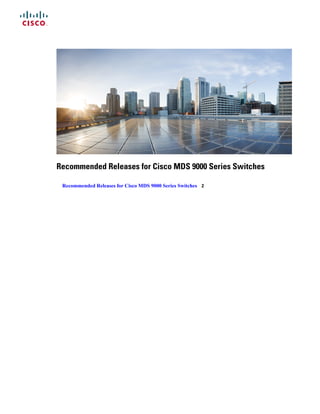 Recommended Releases for Cisco MDS 9000 Series Switches
Recommended Releases for Cisco MDS 9000 Series Switches 2
 