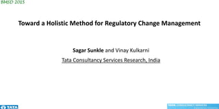 Sagar Sunkle and Vinay Kulkarni
Tata Consultancy Services Research, India
Toward a Holistic Method for Regulatory Change Management
 