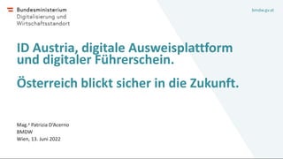 bmdw.gv.at
ID Austria, digitale Ausweisplattform
und digitaler Führerschein.
Österreich blickt sicher in die Zukunft.
Mag....