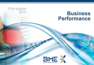 - 1 -
April 2014
Business Evolution January – March 2014
Business
Performance
First quarter
2014
 