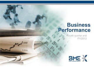 Business
Performance
Fourth quarter and
FY/2013

Business Evolution January – December 2013

-1February 2013

 