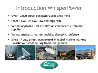 25 Years of successful track records in building and leading power systems companies Presentation TeamMr. David Melville, area manager UK and Ireland for WhisperPower. 	- Responsibilities include:	- Support of sales network	- System design marine/ mobile/ off-grid	- Marketing execution in the areaJoined WhisperPower Spring 2010