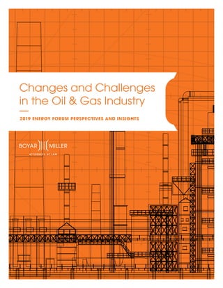 Changes and Challenges
in the Oil & Gas Industry
2019 ENERGY FORUM PERSPECTIVES AND INSIGHTS
 