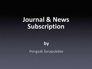 Journal & News Subscription by  Pongsak Sarapukdee 
