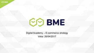 Digital Academy – E-commerce strategy
Voka: 26/04/2017
 