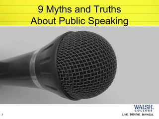 9 Myths and Truths
    About Public Speaking




7
 