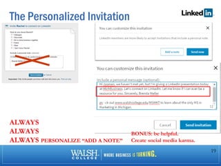 The Personalized Invitation
19
BONUS: be helpful.
Create social media karma.
ALWAYS
ALWAYS
ALWAYS PERSONALIZE “ADD A NOTE”
 