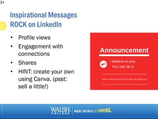 Inspirational Messages
ROCK on LinkedIn
• Profile views
• Engagement with
connections
• Shares
• HINT: create your own
using Canva. (psst:
sell a little!)
31
 