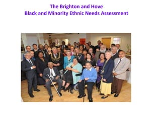 The Brighton and Hove
Black and Minority Ethnic Needs Assessment
 