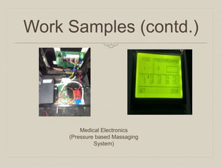 Work Samples (contd.) 
Medical Electronics 
(Pressure based Massaging System)  