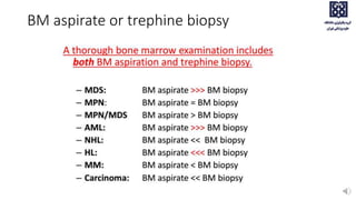 BM aspirate or trephine biopsy
 