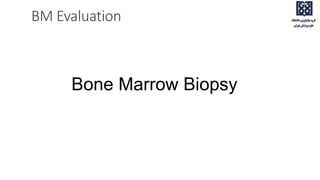 BM Evaluation
Bone Marrow Biopsy
 