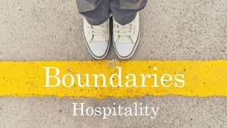Boundaries
Hospitality
 