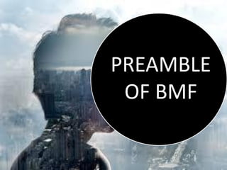 PREAMBLE
OF BMF
 