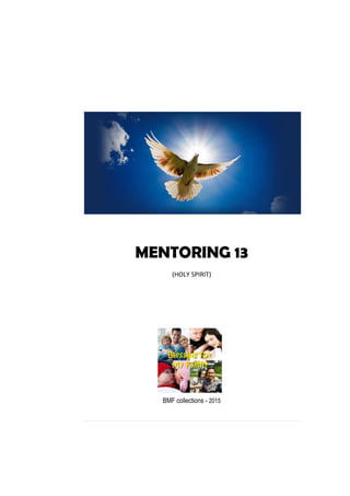 MENTORING 13
(HOLY SPIRIT)
BMF collections - 2015
 