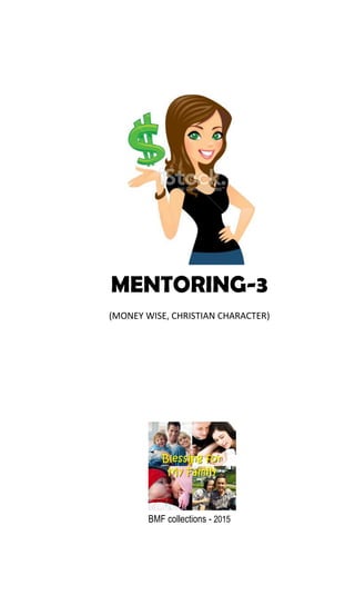MENTORING-3
(MONEY WISE, CHRISTIAN CHARACTER)
BMF collections - 2015
 