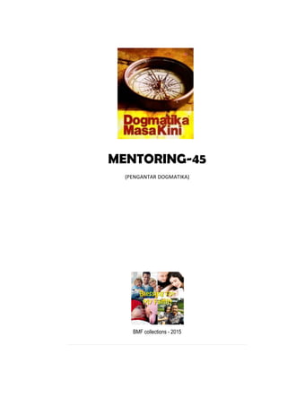 MENTORING-45
(PENGANTAR DOGMATIKA)
BMF collections - 2015
 