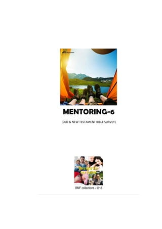 MENTORING-6
(OLD & NEW TESTAMENT BIBLE SURVEY)
BMF collections - 2015
 