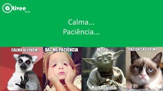 Calma...
Paciência...
beta
 