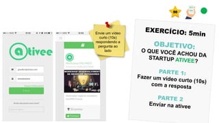 Envie um vídeo
curto (10s)
respondendo a
pergunta ao
lado
50
 