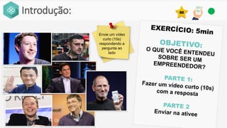 Introdução:
Envie um vídeo
curto (10s)
respondendo a
pergunta ao
lado
50
 