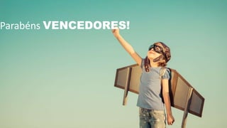 Parabéns VENCEDORES!
 