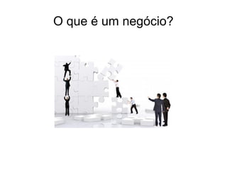 O que é um negócio?