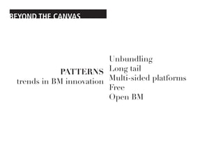 BEYOND THE CANVAS




                         Unbundling
             PATTERNS Long tail
 trends in BM innovation Multi-s...
