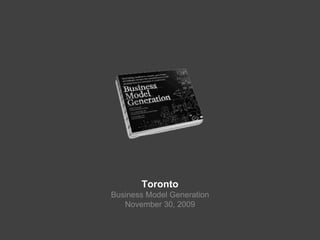 TorontoBusiness Model Generation November 30, 2009 