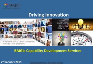 BMGIs Capability Development Services
Driving Innovation
2nd January 2019
 