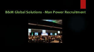 B&M Global Solutions - Man Power Recruitment
 