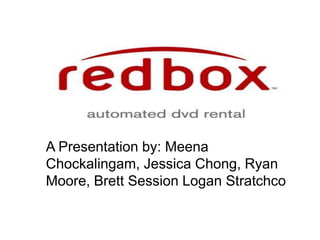A Presentation by: MeenaChockalingam, Jessica Chong, Ryan Moore, Brett Session Logan Stratchco 