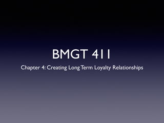 BMGT 411
Chapter 4: Creating Long Term Loyalty Relationships
 