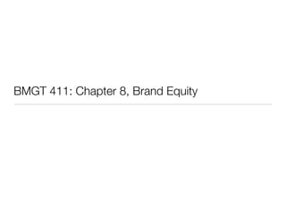 BMGT 411: Chapter 8, Brand Equity
 