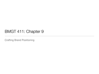 BMGT 411: Chapter 9	
Crafting Brand Positioning
 