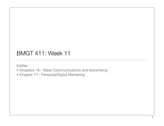BMGT 411: Week 11
Kottler:

• Chapters 16 - Mass Communications and Advertising

!
Social Media and Inﬂuence Marketing

!

 