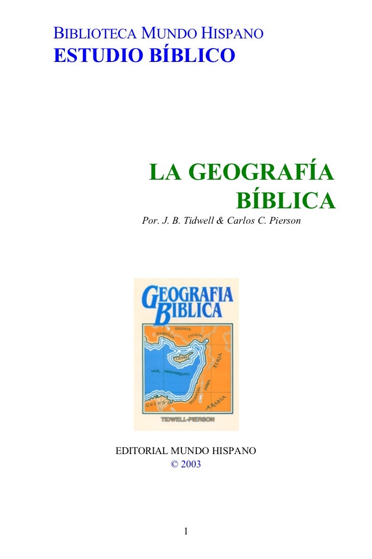 BIBLIOTECA MUNDO HISPANOESTUDIO BÍBLICO            LA GEOGRAFÍA                  BÍBLICA           Por. J. B. Tidwell & Ca...
