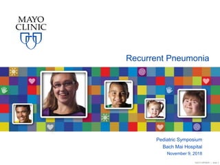 ©2015 MFMER | slide-1
Recurrent Pneumonia
Pediatric Symposium
Bach Mai Hospital
November 9, 2018
 