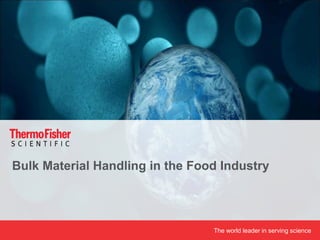 The world leader in serving science
Bulk Material Handling in the Food Industry
 