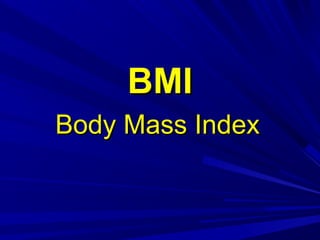 BMI
Body Mass Index

 