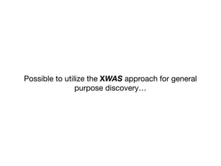 Possible to utilize the XWAS approach for general
purpose discovery…
 