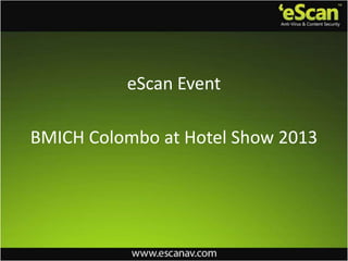 BMICH Colombo at Hotel Show 2013
eScan Event
 