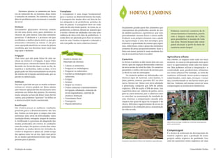 Devemos plantar as sementes em bura-
     cos no substrato de, no máximo, duas vezes
                                                      Transplante
                                                      O transplante é uma etapa fundamental            4 	 HORTAS E JARDINS
     o tamanho da semente. Do contrário, elas po-     para o sucesso no desenvolvimento da muda.
     dem ter problemas para atravessar a camada       O transporte das mudas deve ser feito de for-
     de terra!                                        ma adequada e, de preferência, próximo da
                                                      data de plantio. O transplante deve ser reali-
     Desbaste                                         zado em dia não muito quente. As covas, ou, se   Atualmente grande parte dos alimentos que
     Geralmente plantamos diversas semen-             preferirem, os berços, devem ser maiores que     consumimos são produzidos através do uso                                    Podemos construir canteiros de di-
     tes em uma única cova, para aumentar as          o torrão e devem ser adubadas com uma ante-      de adubos químicos e agrotóxicos, que com-                                  versos formatos e tamanhos, porém
     chances de, pelo menos, uma das sementes         cedência de dois a três dias de preferência. A   provadamente causam danos a nossa saúde.                                    com a largura máxima de 1,20m,
     germinar. O desbaste é o processo em que         muda deve ser plantada para ficar no mesmo       Produzir o seu próprio alimento com a ajuda
     escolhemos a melhor planta entre as que ger-
                                                                                                                                                                                   para possibilitar o manejo de toda
                                                      nível do solo. Finalize irrigando e cobrindo o   da Agroecologia é uma boa estratégia para
     minaram e retiramos as outras. É um pro-                                                                                                                                      sua área. Nossos braços não conse-
                                                      solo com palha ou outra cobertura morta!         diminuir a quantidade de veneno que ingeri-
     cesso que pode danificar as raízes da planta                                                                                                                                  guem alcançar a parte do meio de
                                                                                                       mos. Além disso, como o preço dos alimentos
     escolhida, por isso devemos fazer uma rega                                                                                                                                    canteiros muito largos!
                                                                                                       aumenta de preço progressivamente, fazer a
     logo após o desbaste.                                                                             feira em nosso quintal é uma excelente for-
                                                         façavocê mesmo                                ma de economizar bons trocados!
     Irrigação
                                                                                                                                                                               Agricultura urbana
     Uma coisa que não pode faltar de jeito ne-          PASSO A PASSO DO                              Canteiros                                                               Nas cidades, os espaços estão cada vez mais
     nhum no viveiro é a irrigação. A água é fun-
                                                         PREPARO DE MUDAS                              As hortas e jardins se dão muito bem em can-                            escassos. As casas já não possuem mais quin-
     damental para o desenvolvimento das mudas,
                                                                                                       teiros, que são espaços delimitados cobertos                            tais e os apartamentos estão cada vez meno-
     devendo ser fornecida duas vezes ao dia, de         •	 Coletar as sementes;
                                                                                                       de terra acima do nível do chão. Os canteiros                           res. Mas podemos utilizar a imaginação e a
     manhã e à tardezinha, todos os dias. A irri-        •	 Preparar as embalagens;
                                                                                                       permitem o cultivo em locais de terreno pou-                            criatividade para produzirmos alimentos
     gação pode ser feita manualmente ou através         •	 Preparar os substratos;
                                                                                                       co fértil ou com má drenagem.                                           nas áreas urbanas! Por exemplo, ao invés de
     de sistema de irrigação automatizado, por as-       •	 Encher as embalagens com o
                                                                                                            Os canteiros podem ser delimitados com                             canteiros, utilizando vasos e potes e espaços
     persão ou nebulização.                                 substrato;
                                                                                                       diversos tipos de material, como bambu, ti-                             subutilizados, como lajes, terraços e varan-
                                                         •	 Irrigar;
                                                                                                       jolos, pedras, troncos, garrafas PET ou alve-                           das, transformando-os em hortas muito pro-
     Adubação                                            •	 Semear
                                                                                                       naria. Devem ser cheios com terra adubada                               dutivas. Podemos até mesmo construir uma
     Durante o período em que as mudas se desen-         •	 Dispor no viveiro
                                                                                                       e peneirada, composta por 50% de adubo                                  compostagem ou minhocário domésticos
     volvem no viveiro podem ser feitas aduba-           •	 Tratos culturais e monitoramento           orgânico, 30% de argila e 20% de areia. Sua
     ções foliares aplicando bio-fertilizantes men-         (irrigação, adubação, remoção de           superfície deve ser coberta de palha, serra-




                                                                                                                                                                                                                                       Suyá Presta
     salmente nas folhas das plantas. No entanto,           ervas espontâneas, controle de             gem ou outro material, pois a cobertura mor-
     muita atenção na hora de diluir esses fertili-         insetos e doenças)                         ta contribui na manutenção da umidade do
     zantes, pois podemos “queimar” as folhas se         •	 Tratamento final                           solo, diminui a compactação causada pelo
     a mistura estiver muito concentrada.                •	 Transporte                                 impacto das gotas de água da irrigação e da
                                                         •	 Plantio definitivo                         chuva, dificulta o aparecimento de ervas es-
     Rustificação
                                                                                                       pontâneas e dá condições para a manutenção
     Um viveiro possui as melhores condições
                                                                                                       da vida no solo.
     possíveis para o desenvolvimento das mu-
     das. Porém, ao irem para o campo, elas irão




                                                                                                                                                                 Suyá Presta
     enfrentar uma série de dificuldades como
     insolação direta, estiagem, ataque de insetos.
     A rustificação é o processo de adaptação das
                                                                                                                                                                               Agricultura na lage: tendência crescente em propostas
     mudas produzidas em viveiro às condições                                                                                                                                  mais sustentáveis.
     reais do campo. De quinze a trinta dias antes
     do plantio, as mudas devem ser retiradas do
     viveiro e dispostas a pleno sol, sendo irriga-
                                                                                                                                                                               Compostagem
                                                                                                                                                                               É a técnica de aceleração da decomposição da
     das apenas uma vez ao dia. Após esse perío-
                                                                                                                                                                               matéria orgânica para a produção de nosso
     do, as mudas que demonstrarem vigor estão
                                                                                                                                                                               próprio adubo orgânico de qualidade. Con-
     prontas para o plantio.
                                                                                                       Canteiros matrizeiros feitos com bambus e garrafas pet.                 siste em juntarmos restos orgânicos em uma



16   Produção de mudas                                                                                                                                                                                       Comunidades Verdes                      17
 