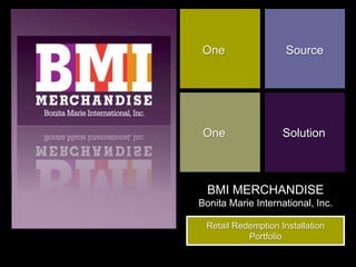 BMI MERCHANDISEBonita Marie International, Inc. One Source One Solution Retail Redemption Installation Portfolio 