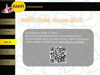 About BMIR




Curriculum
             On Sunday November 7th ,2010
             @ the Faculty of Political Science, Tha Prachan Campus.
             For more details about the Open House, it will be coming soon
 Join us
  Join us    on the website of BMIR Program www.polsci.tu.ac.th/bmir


   Q&A




  Credit
 