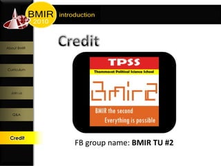 About BMIR




Curriculum




  Join us




   Q&A




 Credit
 Credit
             FB group name: BMIR TU #2
 