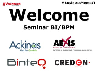 Welcome
Seminar BI/BPM
#BusinessMeetsIT
 